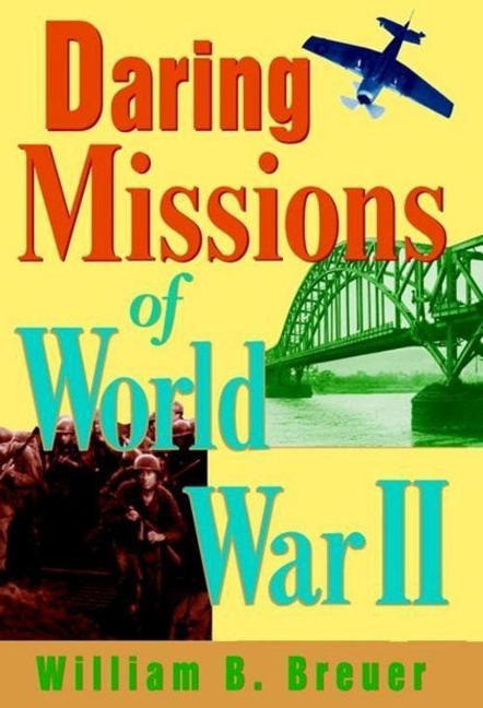 Daring Missions of World War II - William B Breuer