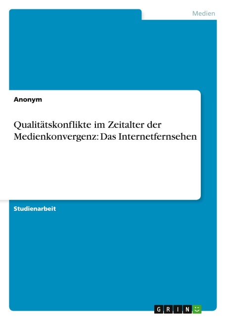 Qualitätskonflikte im Zeitalter der Medienkonvergenz: Das Internetfernsehen - Anonymous