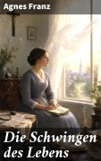 Cover-Bild zum Titel 'Die Schwingen des Lebens' von 'Agnes Franz'