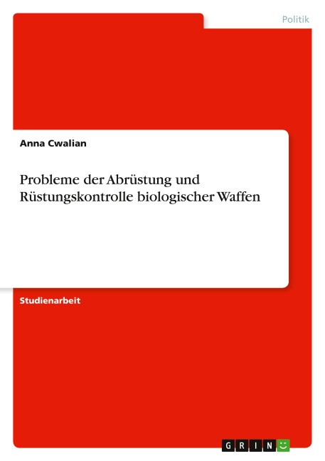 Probleme der Abrüstung und Rüstungskontrolle biologischer Waffen - Anna Cwalian