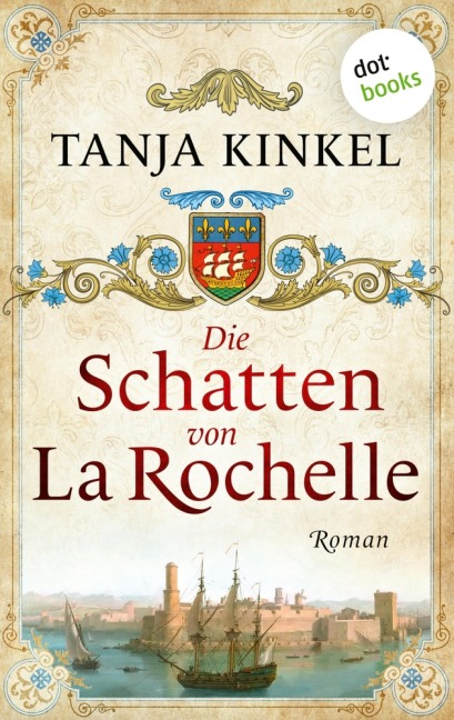 Die Schatten von La Rochelle - Tanja Kinkel