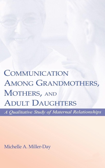 Communication Among Grandmothers, Mothers, and Adult Daughters - Michelle A. Miller-Day