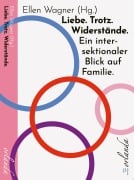 Cover-Bild zum Titel 'Liebe. Trotz. Widerstände. Ein intersektionaler Blick auf Familie.' von ''
