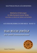 DAS BUCH ZWÖLF; Die astrologischen Felder; Die zwölf Tierkreiszeichen; Die Zuordnungen von Tarotkarten zu Planeten und Tierkreiszeichen; Der Jahreslauf; - Matthias Felix Güldenstein