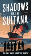 Cover-Bild zum Titel 'Shadows of the Sultana: The Civil War's Forgotten Tragedy' von 'Robert Walker'