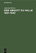 Der Abgott zu Halle 1521-1542 - Albrecht Wolters