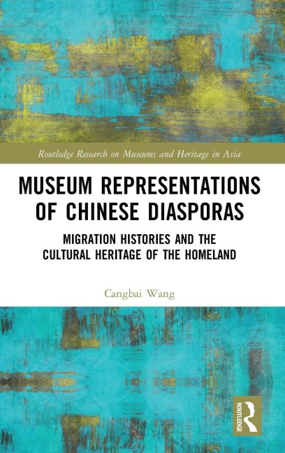 Museum Representations of Chinese Diasporas - Cangbai Wang
