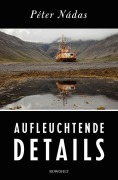 Cover-Bild zum Titel 'Aufleuchtende Details' von 'Péter Nádas'