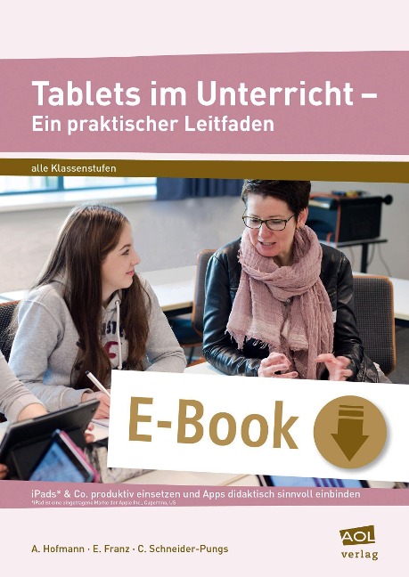 Tablets im Unterricht - Ein praktischer Leitfaden - A. Hofmann, E. Franz, C. Schneider-Pungs