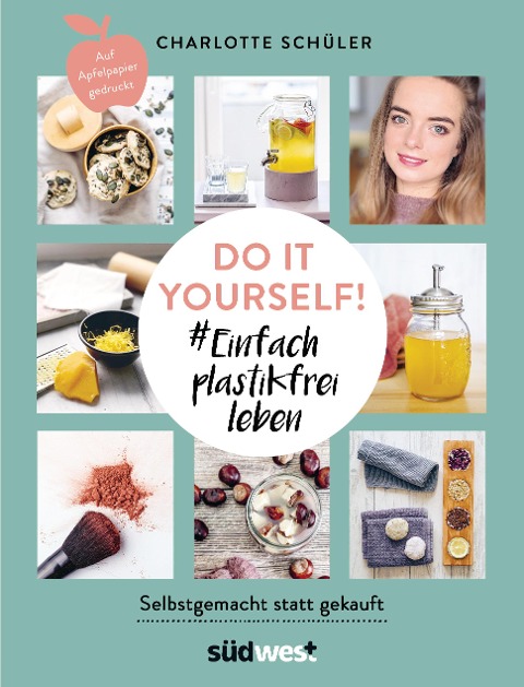 Do it yourself! #Einfach plastikfrei leben: Selbstgemacht statt gekauft - Charlotte Schüler