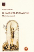 Cover-Bild zum Titel 'Il Parsifal di Wagner. Motivi esoterici' von 'Mario Giaccio'
