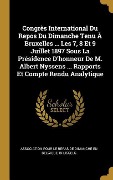 Cover-Bild zum Titel 'Congrès International Du Repos Du Dimanche Tenu À Bruxelles ... Les 7, 8 Et 9 Juillet 1897 Sous La Présidence D'honneur De M. Albert Nyssens ... Rapports Et Compte Rendu Analytique' von ''