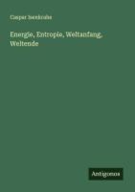 Energie, Entropie, Weltanfang, Weltende - Caspar Isenkrahe