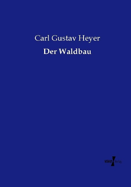 Der Waldbau - Carl Gustav Heyer