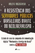 Cover-Bild zum Titel 'A resistência dos servidores públicos brasileiros diante do neoliberalismo' von 'Arlete Rogoginski'