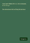 Der abenteuerliche Simplicissimus - Hans Jacob Christoffel von Grimmelshausen, Rudolf Koegel
