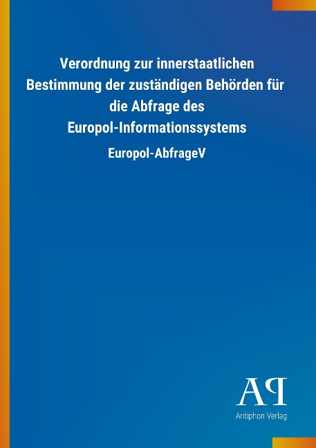 Verordnung zur innerstaatlichen Bestimmung der zuständigen Behörden für die Abfrage des Europol-Informationssystems - 