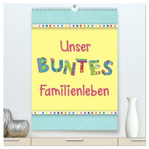 Unser buntes Familienleben (hochwertiger Premium Wandkalender 2025 DIN A2 hoch), Kunstdruck in Hochglanz - Kathleen Bergmann