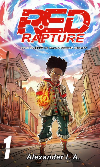 Red Rapture : Born Blessed To Walk A Cursed Reality! #1 (Red Rapture Volume Series, #1) - Alexander I. A.