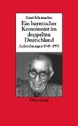 Cover-Bild zum Titel 'Ein bayerischer Kommunist im doppelten Deutschland' von 'Ernst Schumacher'