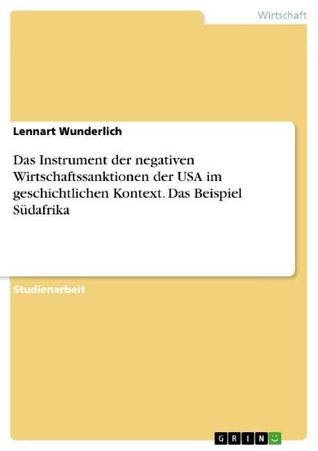 Das Instrument der negativen Wirtschaftssanktionen der USA im geschichtlichen Kontext. Das Beispiel Südafrika - Lennart Wunderlich