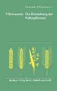 Die Entstehung der Kulturpflanzen - F. Schwanitz