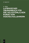 Cover-Bild zum Titel 'Lateinisches Übungsbuch für die volkstümlichen Kurse von Hochschullehrern' von 'R. Helm'