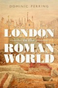 Cover-Bild zum Titel 'London in the Roman World' von 'Dominic Perring'