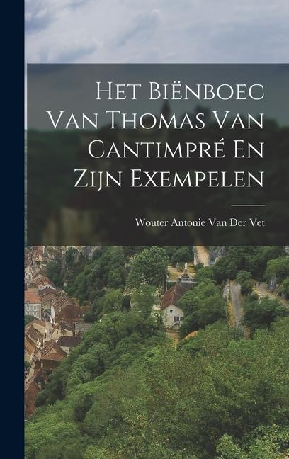 Het Biënboec Van Thomas Van Cantimpré En Zijn Exempelen - Wouter Antonie van der