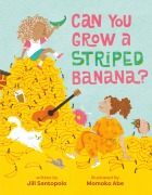 Cover-Bild zum Titel 'Can You Grow a Striped Banana?' von 'Jill Santopolo'