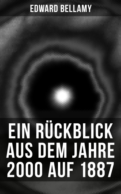 Ein Rückblick aus dem Jahre 2000 auf 1887 - Edward Bellamy