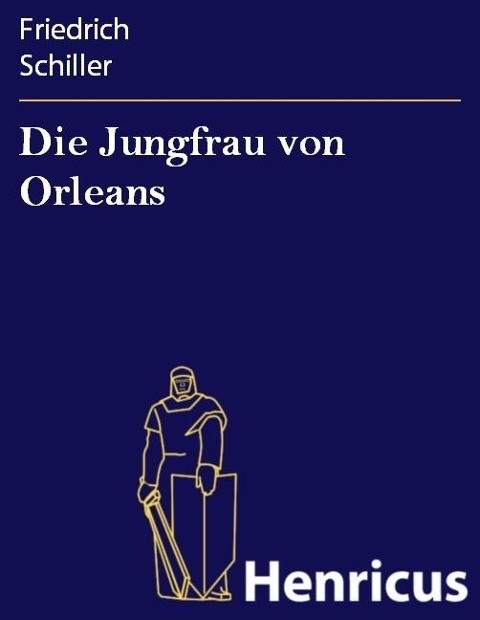 Die Jungfrau von Orleans - Friedrich Schiller