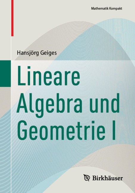 Lineare Algebra und Geometrie I - Hansjörg Geiges