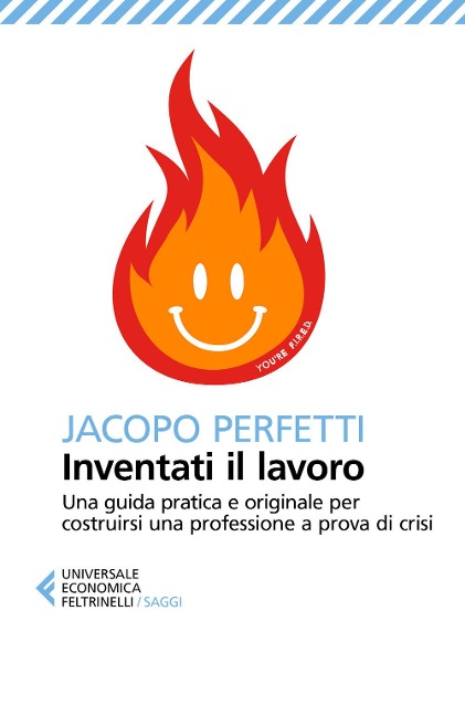 Inventati il lavoro. Sopravvivere alla fine del posto fisso e svegliarsi ogni mattina con il sorriso - Jacopo Perfetti