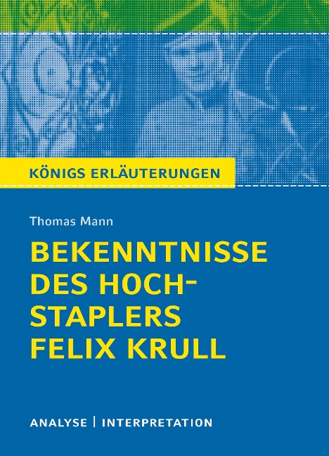Bekenntnisse des Hochstaplers Felix Krull von Thomas Mann. Königs Erläuterungen. - Thomas Mann