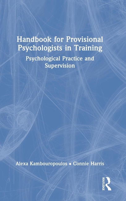Handbook for Provisional Psychologists in Training - Alexa Kambouropoulos, Connie Harris