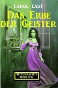 Cover-Bild zum Titel 'Das Erbe der Geister: Mitternachtsthriller' von 'Carol East'