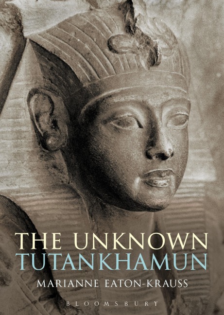 The Unknown Tutankhamun - Marianne Eaton-Krauss