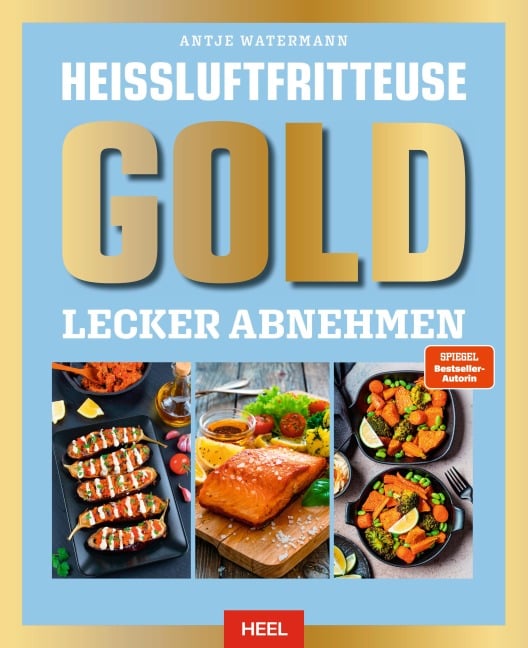 Heißluftfritteuse GOLD Lecker Abnehmen - Antje Watermann