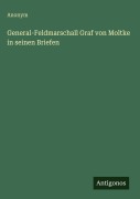 Cover-Bild zum Titel 'General-Feldmarschall Graf von Moltke in seinen Briefen' von 'Anonym'