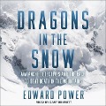 Dragons in the Snow: Avalanche Detectives and the Race to Beat Death in the Mountains - Ed Power