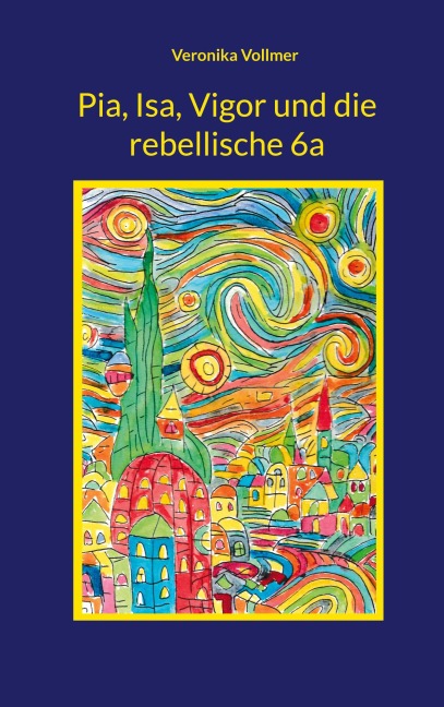 Pia, Isa, Vigor und die rebellische 6a - Veronika Vollmer