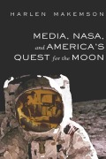 Cover-Bild zum Titel 'Media, NASA, and America's Quest for the Moon' von 'Harlen Makemson'