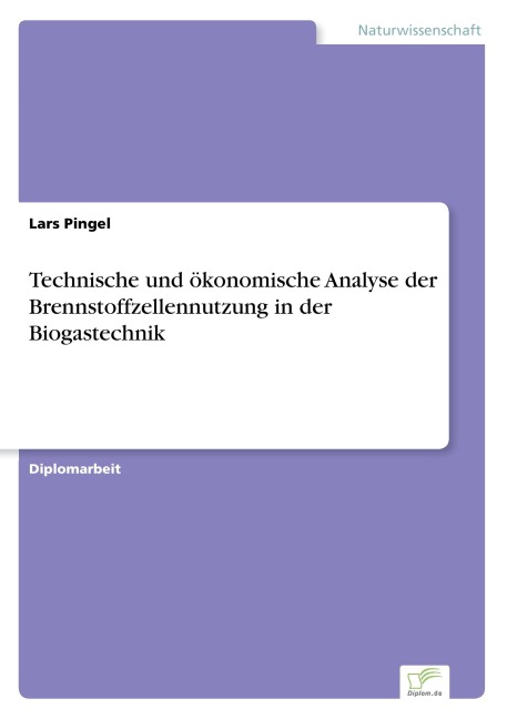 Technische und ökonomische Analyse der Brennstoffzellennutzung in der Biogastechnik - Lars Pingel