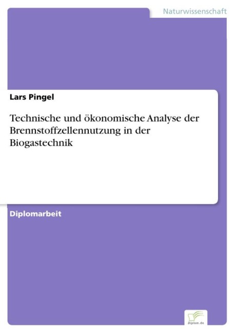 Technische und ökonomische Analyse der Brennstoffzellennutzung in der Biogastechnik - Lars Pingel