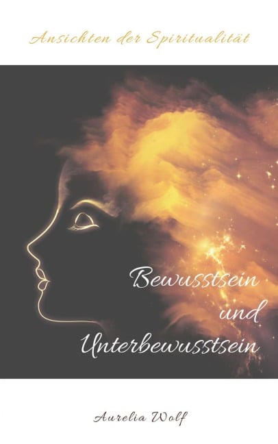 Bewusstsein und Unterbewusstsein - Aurelia Wolf