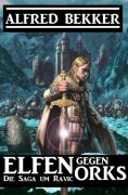 Cover-Bild zum Titel 'Elfen gegen Orks: Die Saga um Ravic' von 'Alfred Bekker'