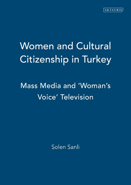 Women and Cultural Citizenship in Turkey - Solen Sanli