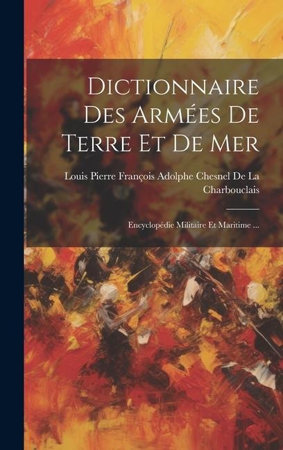 Dictionnaire Des Armées De Terre Et De Mer - 