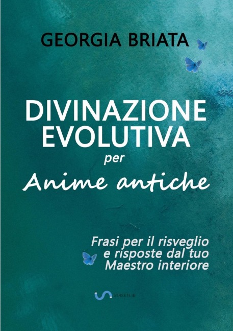Divinazione Evolutiva per Anime antiche - Frasi per il risveglio e risposte dal tuo Maestro interiore - Georgia Briata
